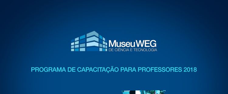 Museu WEG de Ciência e Tecnologia oferece o Programa de Capacitação para Professores